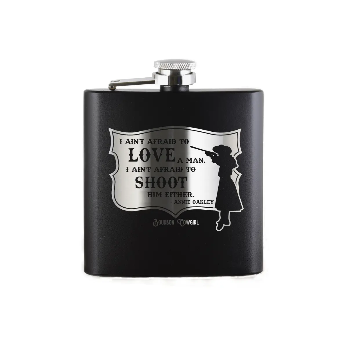 Annie Oakley Quote I Ain't Afraid To Love A Man Flask Gift - Bourbon Cowgirl 1