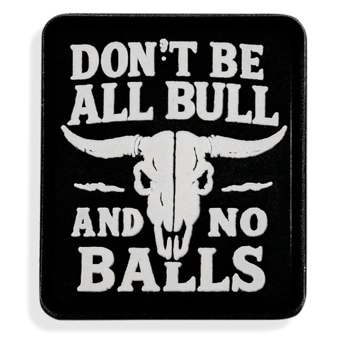 Don't Be All Bull And No Balls Pvc Velcro Patch 1