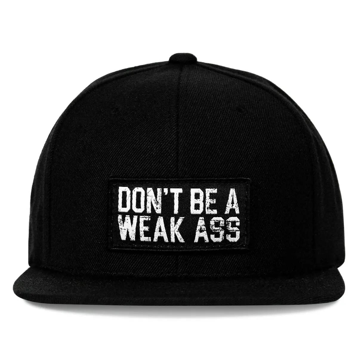 Don't Be A Weak Ass Flatbill Snapback Hat 1