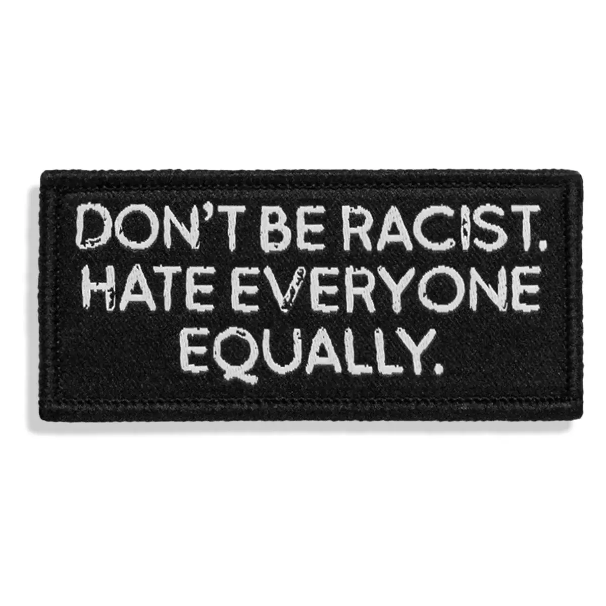 Don't Be Racist. Hate Everyone Equally. Velcro Patch 1