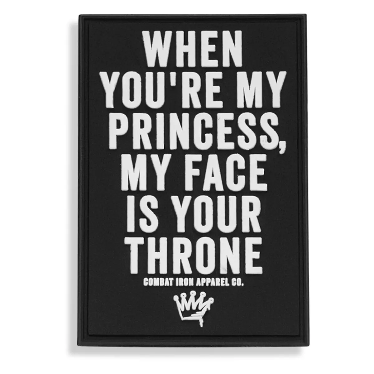 When You're My Princess, My Face Is Your Throne Pvc Patch 1