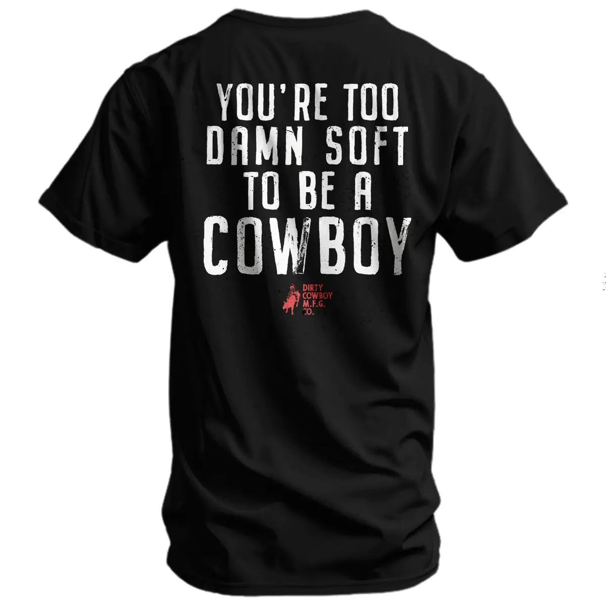 You're Too Damn Soft To Be A Cowboy Men's T-Shirt 1