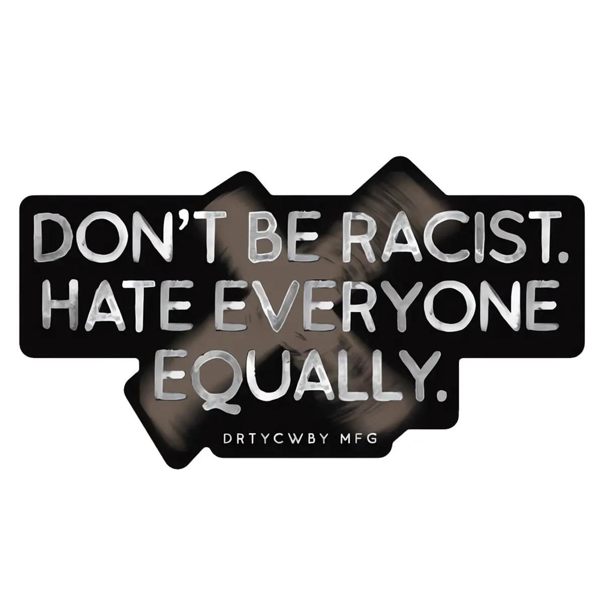 Don't Be Racist. Hate Everyone Equally. Decal Sticker 1
