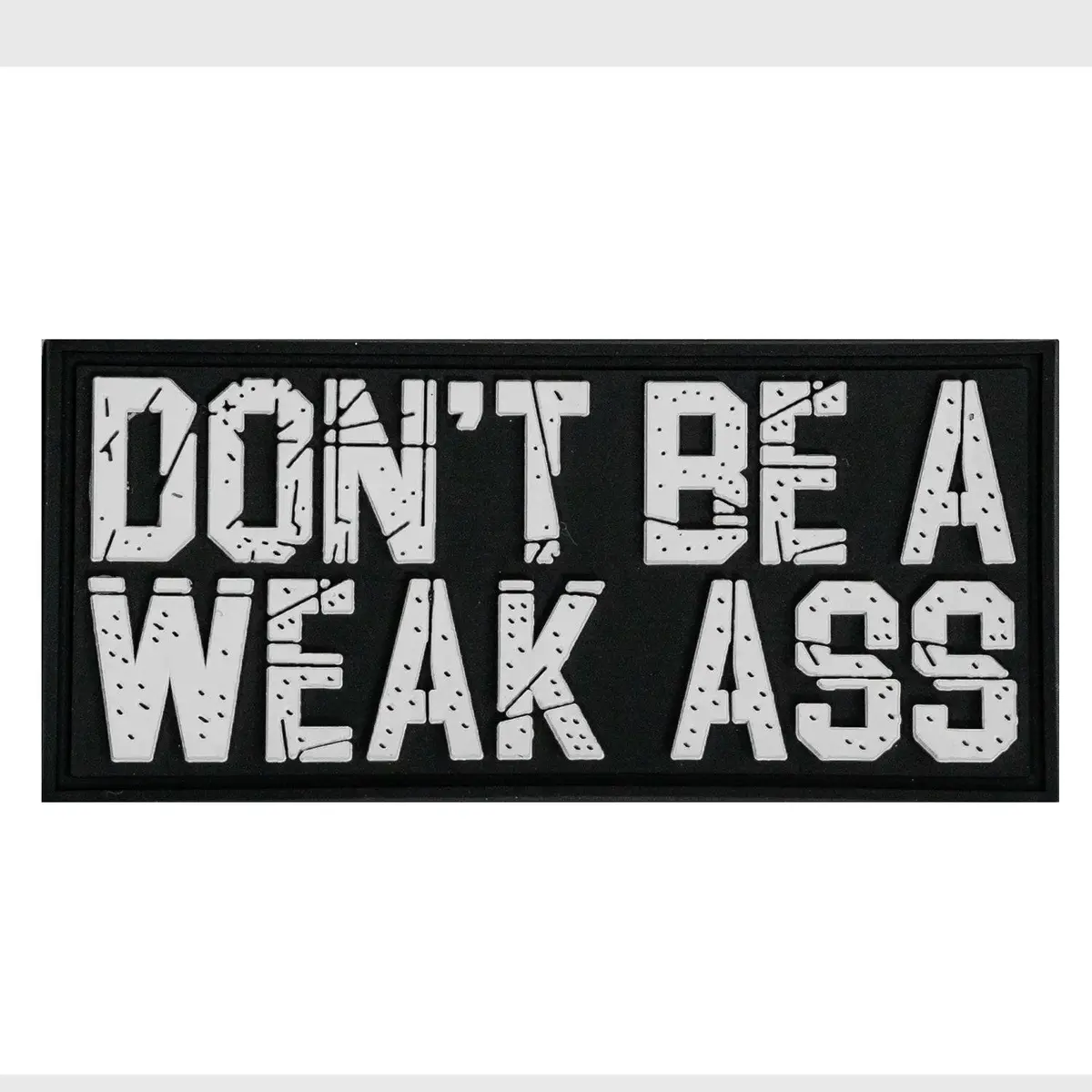 Don't Be A Weak Ass Pvc Patch 1