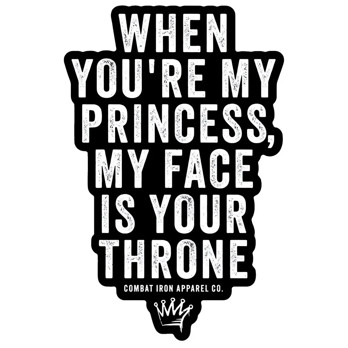 When You're My Princess, My Face Is Your Throne Decal 1