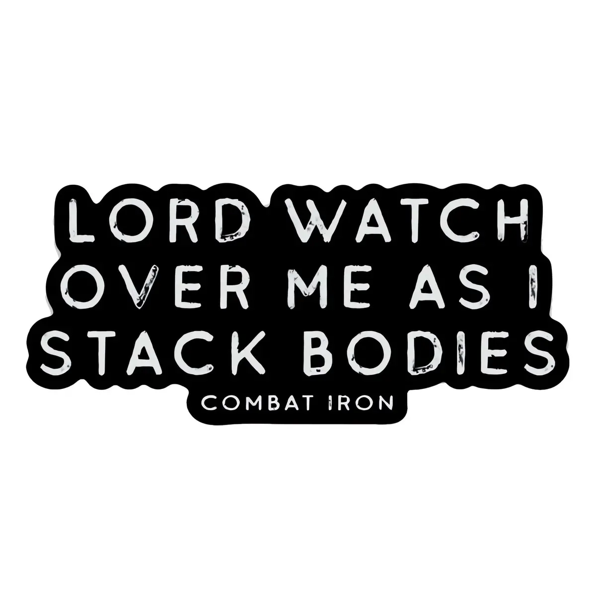 Lord Watch Over Me As I Stack Bodies Decal 1