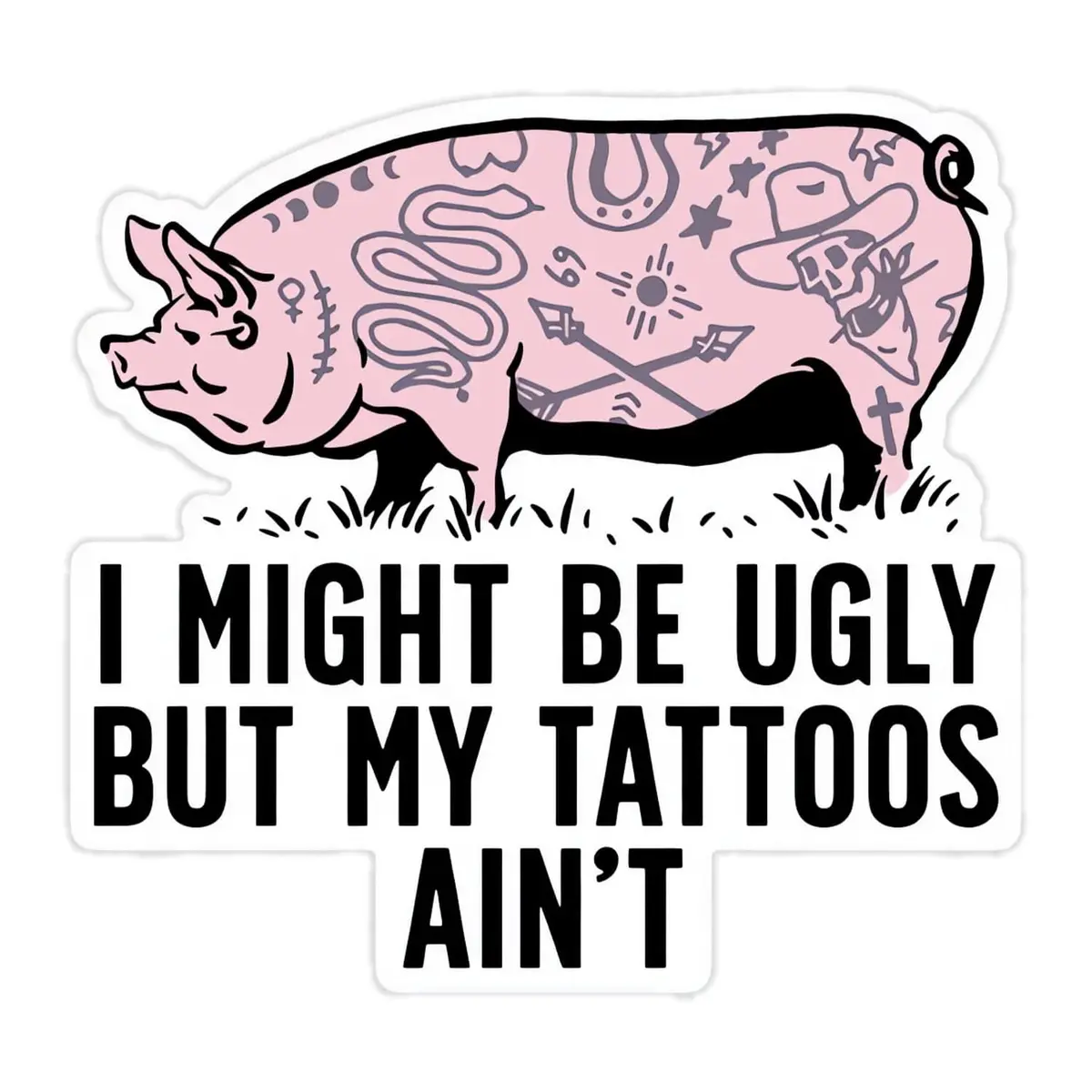 I Might Be Ugly But My Tattoos Aint Pig Decal Sticker 1