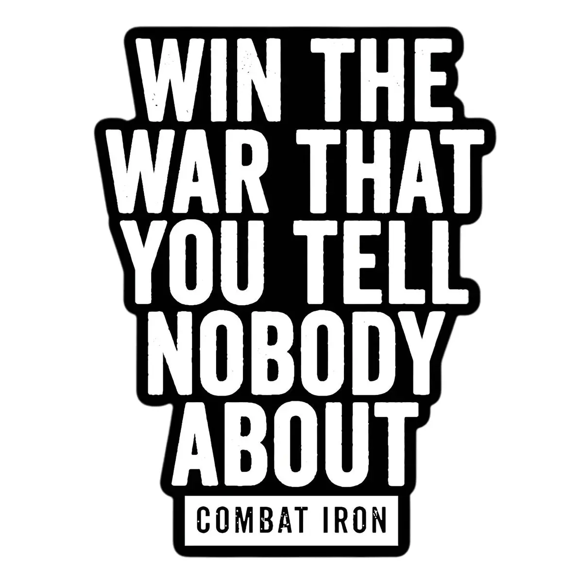 Win The War You Tell Nobody About B/W Decal 1
