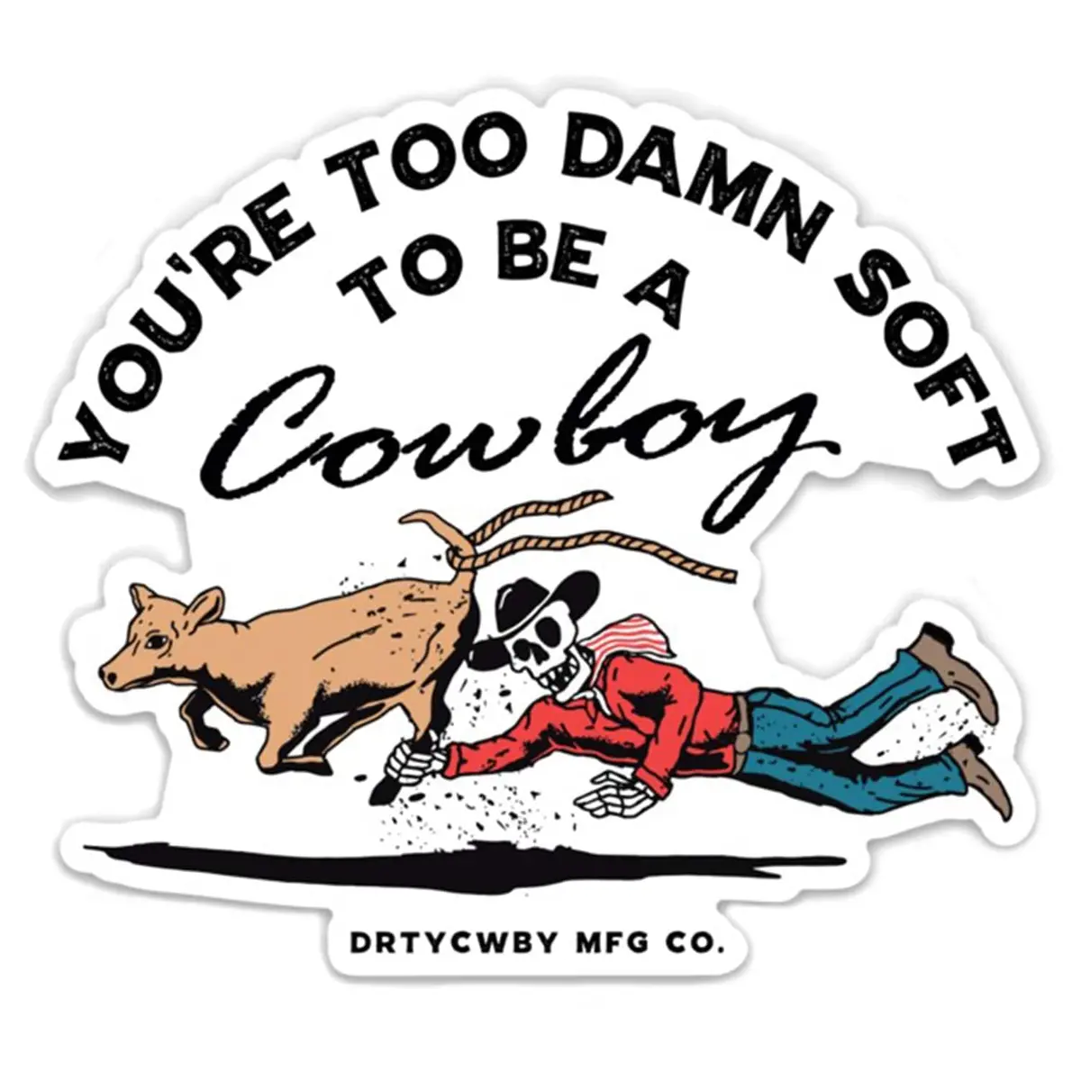 You're Too Damn Soft To Be A Cowboy Decal 1